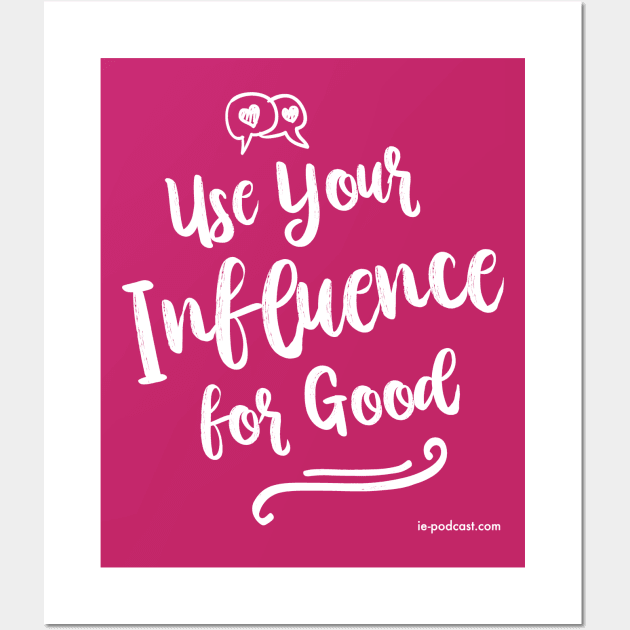 Use Your Influence For Good Wall Art by fairytalelife